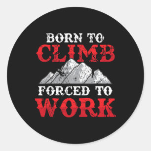 Funny Rock Climber Mountain Climbing Born To Climb Classic Round Sticker
