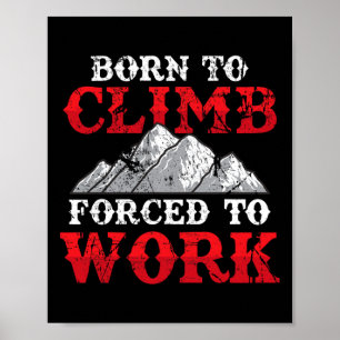 Funny Rock Climber Mountain Climbing Born To Climb Poster