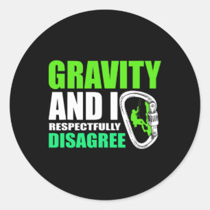 Funny Rock Climbing Gravity And I Respectfully Dis Classic Round Sticker