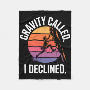 Funny Rock Climbing Gravity Called I Declined Clim Fleece Blanket