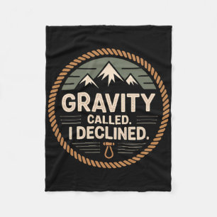 Funny Rock Climbing Gravity Called I Declined Clim Fleece Blanket