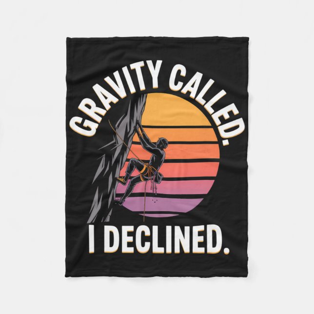 Funny Rock Climbing Gravity Called I Declined Clim Fleece Blanket (Front)