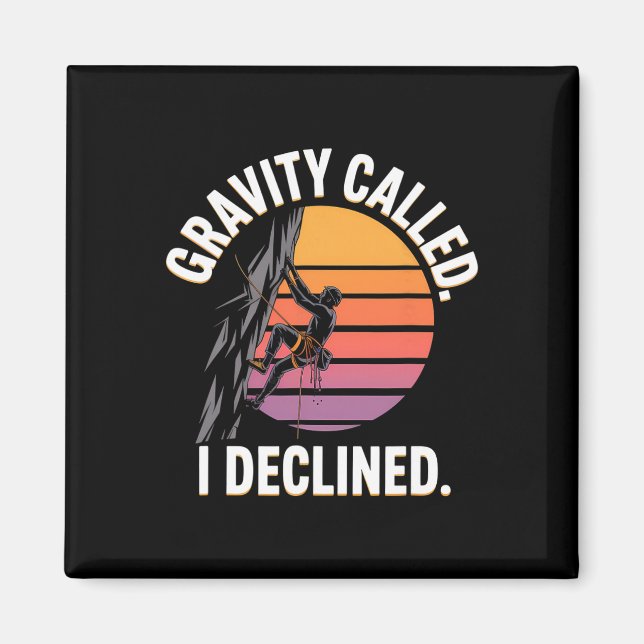 Funny Rock Climbing Gravity Called I Declined Clim Magnet (Front)