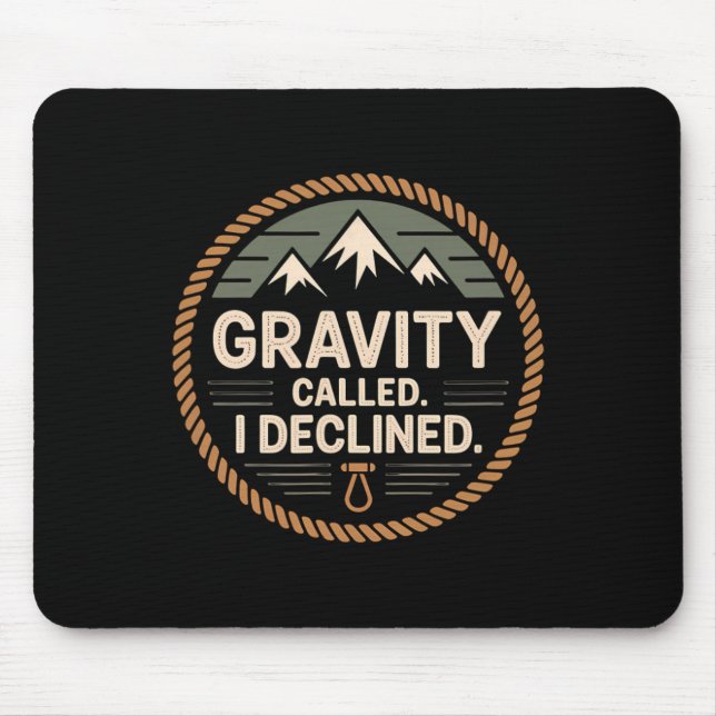 Funny Rock Climbing Gravity Called I Declined Clim Mouse Pad (Front)