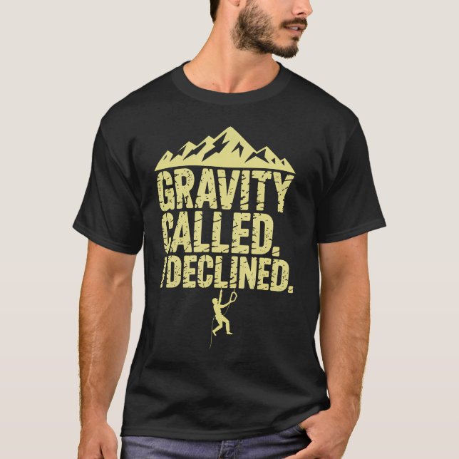 Funny Rock Climbing Gravity Called I Declined Clim T-Shirt (Front)