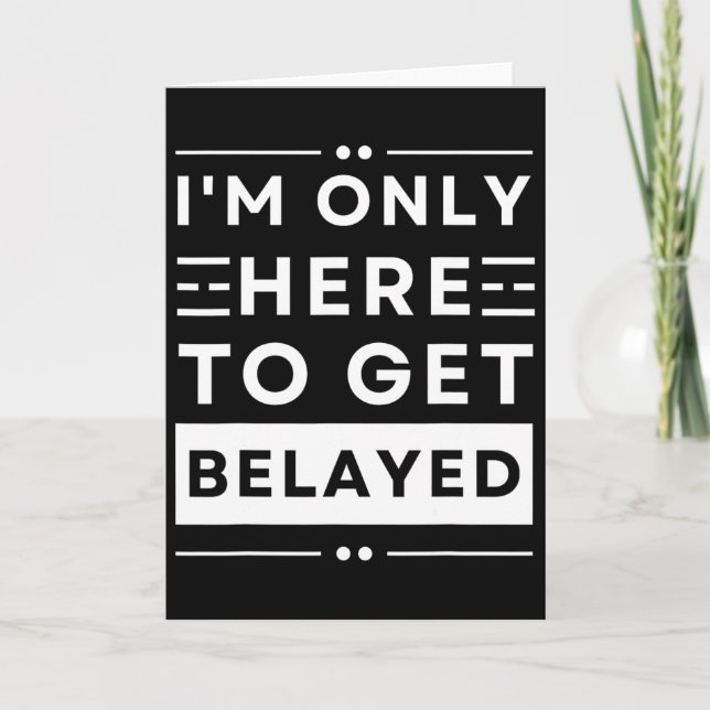 Funny Rock Climbing I’m Only Here To Get Belayed T Card (Front)