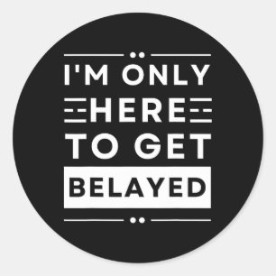 Funny Rock Climbing I’m Only Here To Get Belayed T Classic Round Sticker