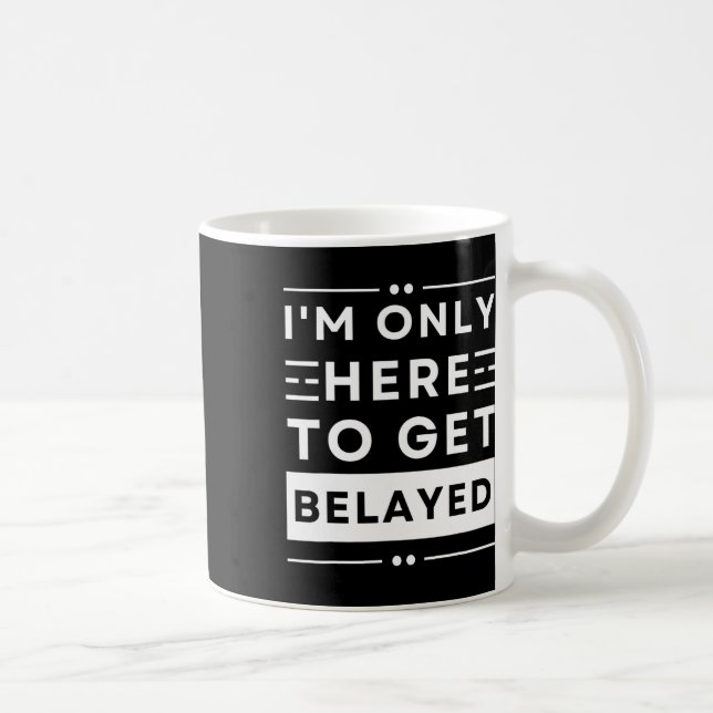 Funny Rock Climbing I’m Only Here To Get Belayed T Coffee Mug (Right)