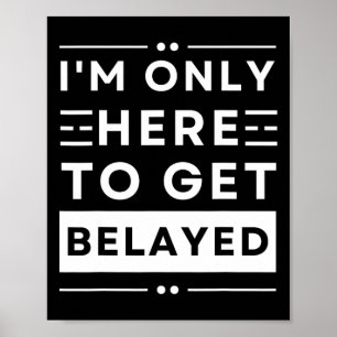 Funny Rock Climbing I’m Only Here To Get Belayed T Poster