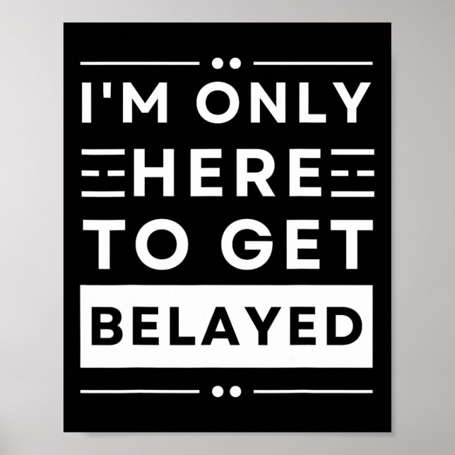 Funny Rock Climbing I’m Only Here To Get Belayed T Poster (Front)