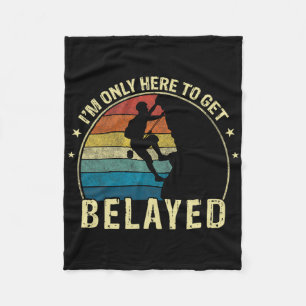 Funny Rock Climbing I'm Only Here To Get Belayed Fleece Blanket