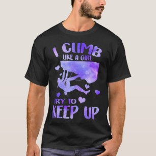 Funny Rock Climbing Shirt I Climb Like A Girl Try