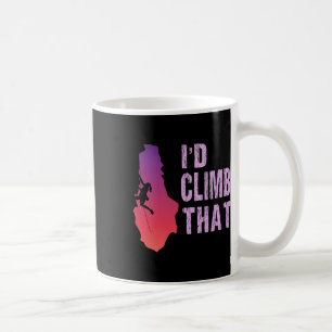 Funny Rock Climbing T Shirt I'd Climb That Climber Coffee Mug