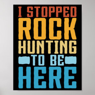 Funny Rock Collecting I Stopped Rock Hunting Geolo Poster