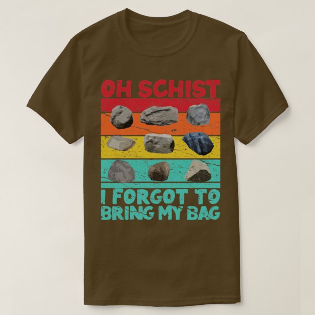 Funny Rock Hunting Geologist Oh Schist7 T-Shirt (Design Front)