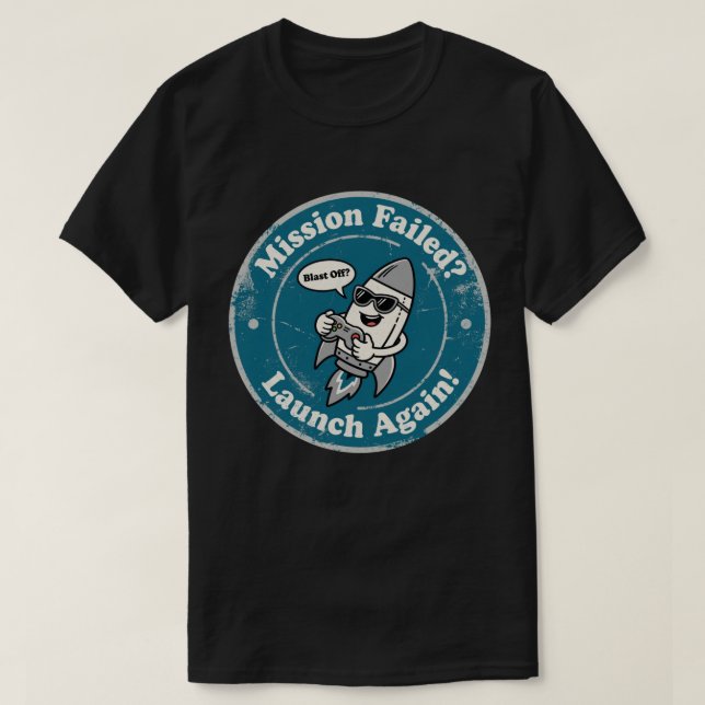 Funny Rocket Gamer "Mission Failed? Launch Again!" T-Shirt (Design Front)