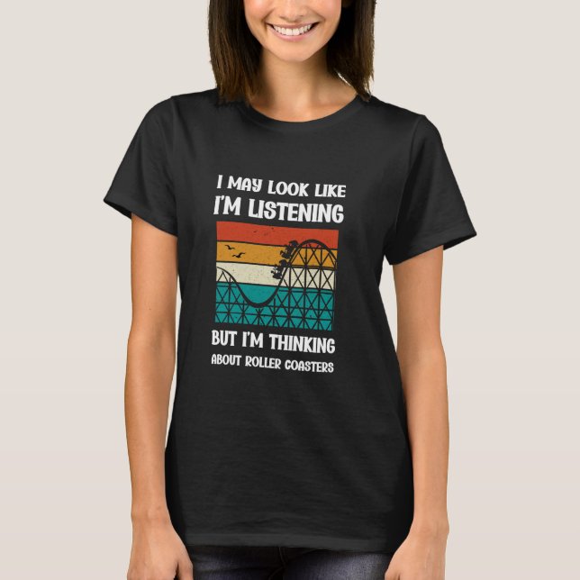 Funny Roller Coasters I'm Thinking About Roller Co T-Shirt (Front)
