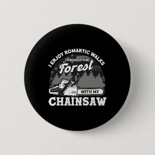 Funny Romantic Walks With My Chainsaw Tree Climbin 6 Cm Round Badge