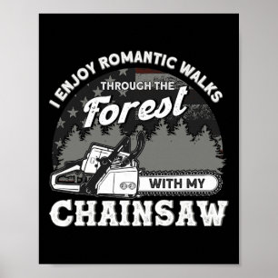 Funny Romantic Walks With My Chainsaw Tree Climbin Poster