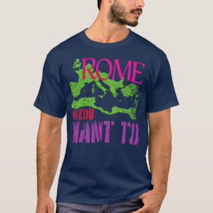 Funny ROME IF YOU WANT TO Roman Empire World Trave T-Shirt