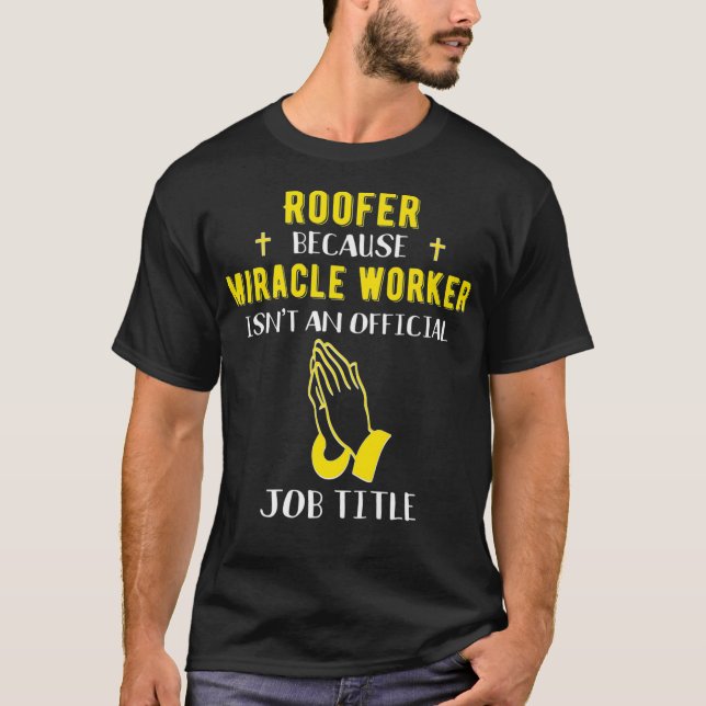 Funny Roofer Because Miracle Worker Isnt A Job Tit T-Shirt (Front)