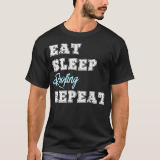 Funny Roofer Gift Eat Sleep Roofing Repeat Contrac T-Shirt