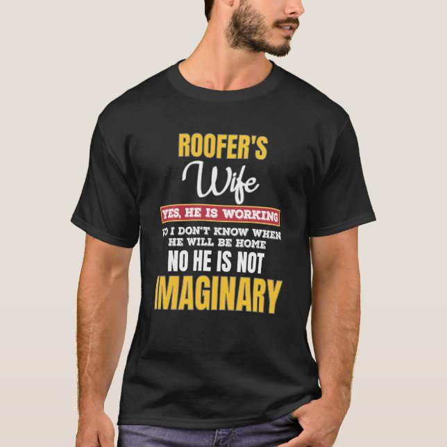 Funny Roofers Wife  Yes He S Working T-Shirt (Front)
