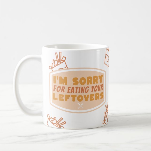 Funny Roommate Gift "Sorry for eating leftovers" Coffee Mug (Left)