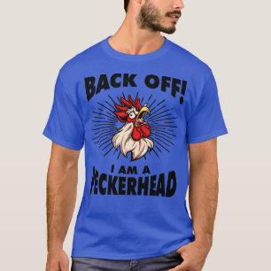 Funny Rooster Chicken Back Off Im A Peckerhead  T-Shirt