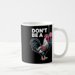 Funny Rooster Don’t Be A Farmhouse Humour Design  Coffee Mug