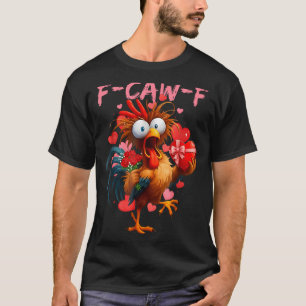 Funny Rooster F-caw-f Valentines Day Chicken Fcawf T-Shirt