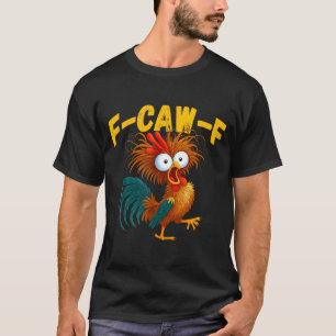 Funny Rooster Meme F-caw-f Funny Chicken Humor Quo T-Shirt