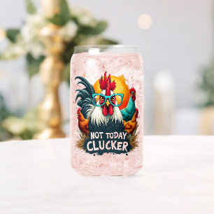 Funny Rooster "Not Today Clucker" Farm Life Art Can Glass