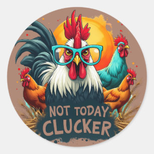 Funny Rooster "Not Today Clucker" Farm Life Art Classic Round Sticker