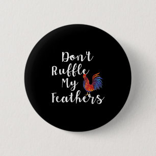 Funny Rooster Quote Dont Ruffle My Feathers 6 Cm Round Badge