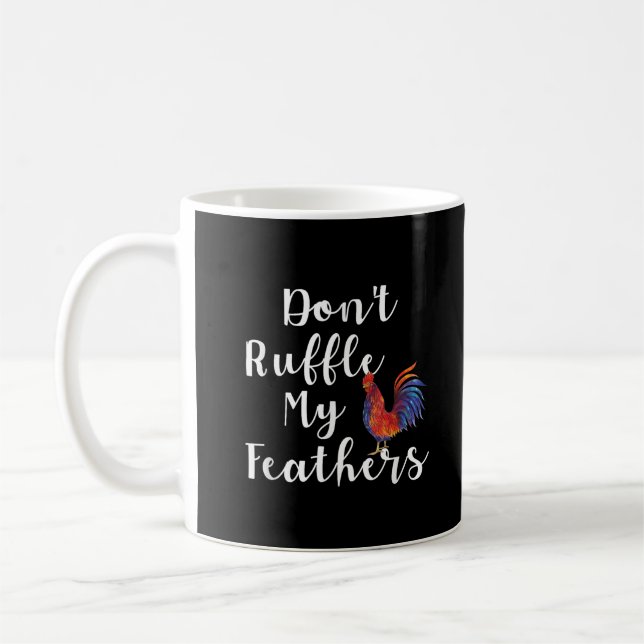 Funny Rooster Quote Don't Ruffle My Feathers Coffee Mug (Left)