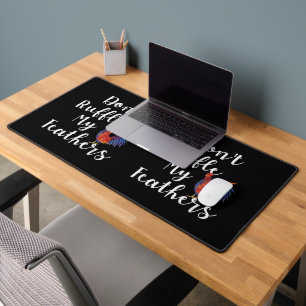 Funny Rooster Quote Don't Ruffle My Feathers Desk Mat