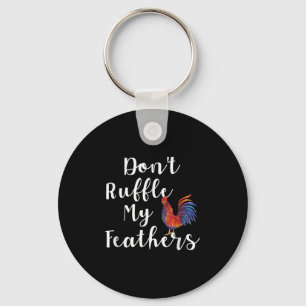 Funny Rooster Quote Dont Ruffle My Feathers Key Ring