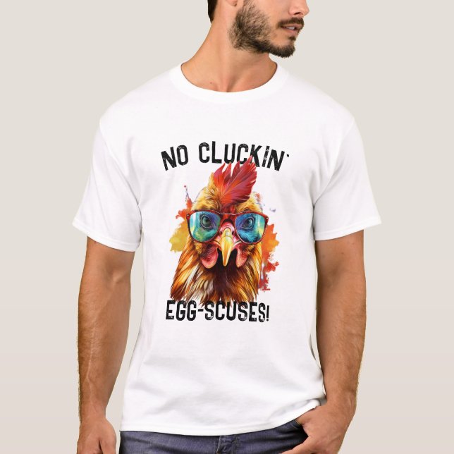 Funny Rooster Tee,  No Clucking Excuses T-Shirt (Front)
