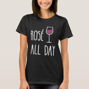 Funny Rose all day Wine drinkers T-Shirt