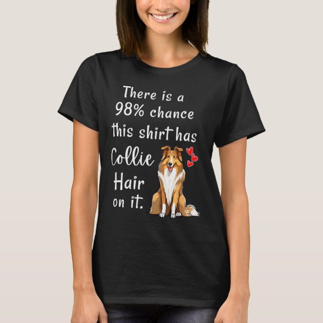 Funny Rough Collies 98% Chance Shirt Has Hair Roug (Front)