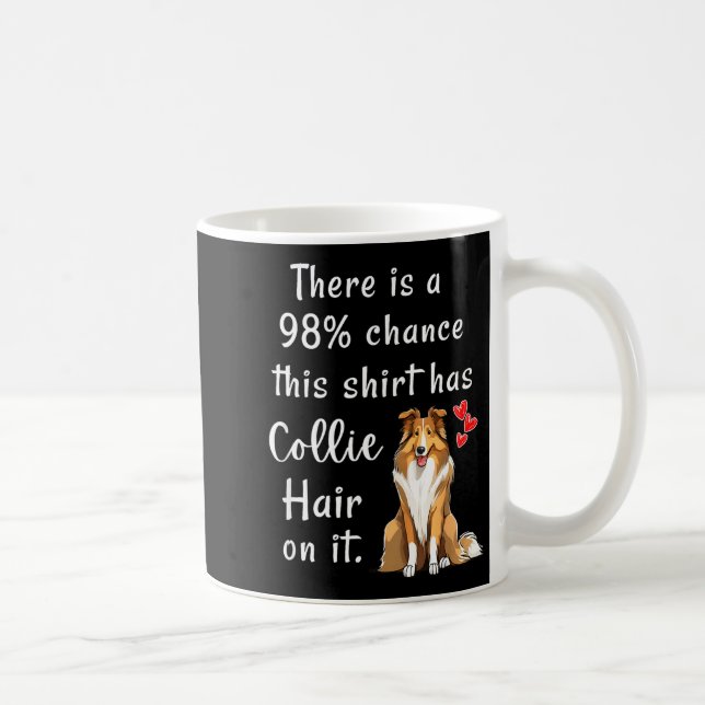 Funny Rough Collies 98% Chance Shirt Has Hair Roug Coffee Mug (Right)
