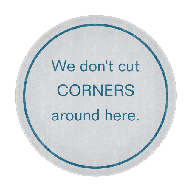 Funny Round We Don't Cut Corners Cutting Board (Front)