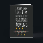 Funny Rower Cards Rowing Crew Sport Women Boat<br><div class="desc">Title: Funny Rower Cards Rowing Crew Sport Women Boat Celebrate the dedicated rower with this Funny Rower Cards Rowing Crew Sport Women Boat, featuring the relatable quote: "I Might Look Like I'm Listening But In My Mind I'm Thinking About Rowing." This themed card is a unique and humourous gift perfect...</div>
