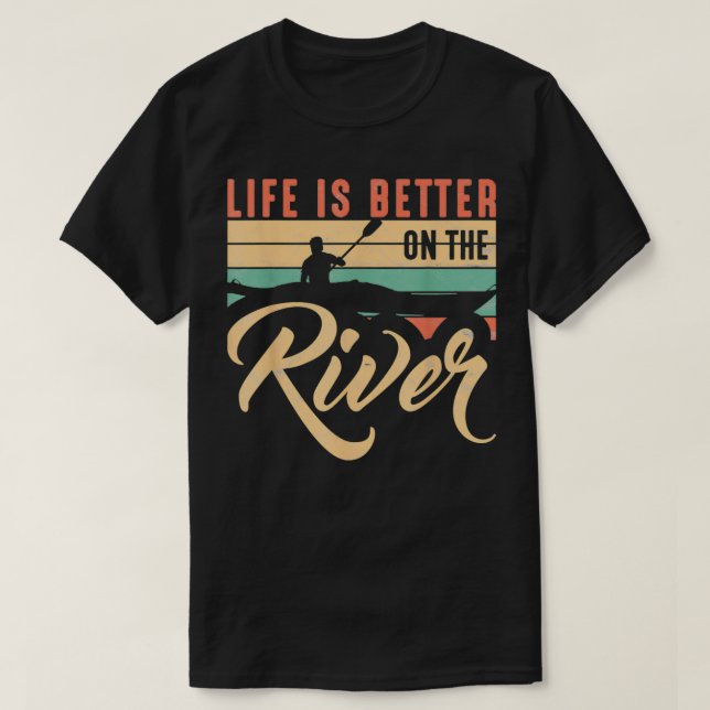 Funny Rowing Canoe Kajak Life Is Better On The Riv T-Shirt (Design Front)