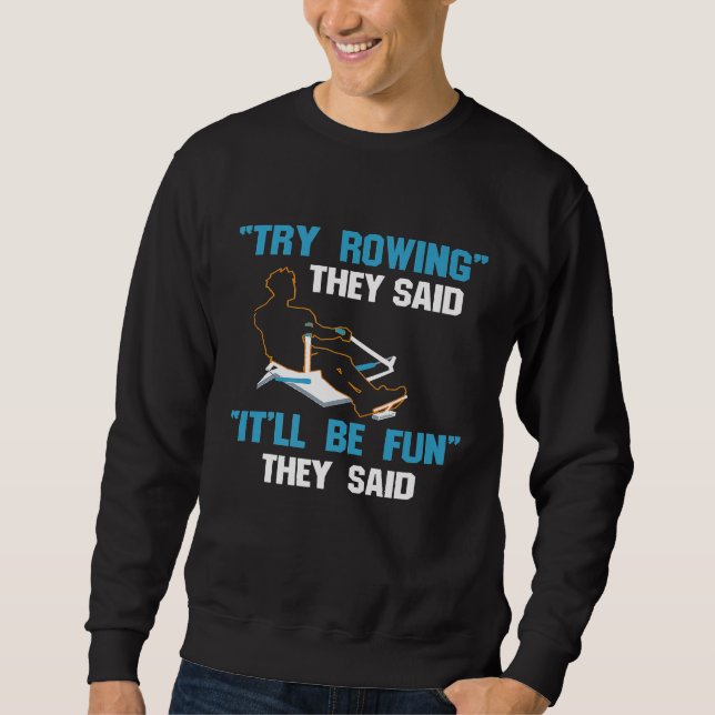 Funny Rowing design  Try Rowing Itll Be Fun Crew T Sweatshirt (Front)