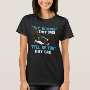 Funny Rowing design Try Rowing Itll Be Fun Crew T T-Shirt