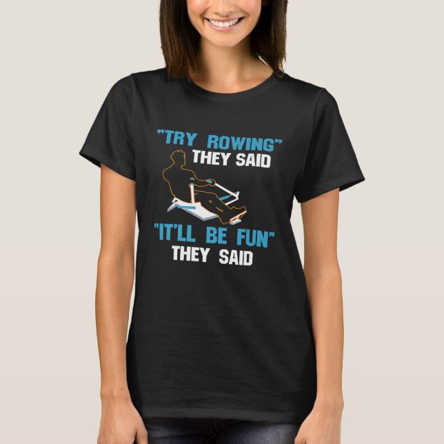 Funny Rowing design  Try Rowing Itll Be Fun Crew T T-Shirt (Front)