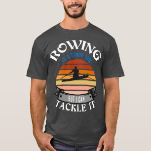 Funny Rowing Gifts for Rowing Lovers with Sayings  T-Shirt