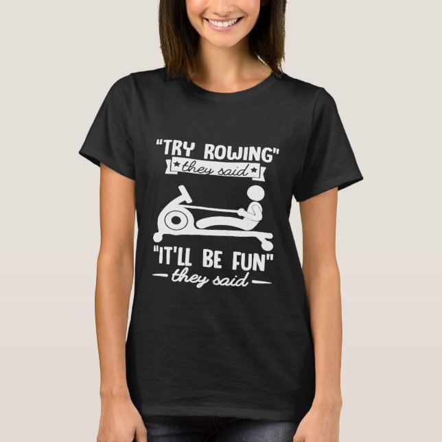 Funny Rowing Tshirt  Try Rowing Itll Be Fun Crew T (Front)
